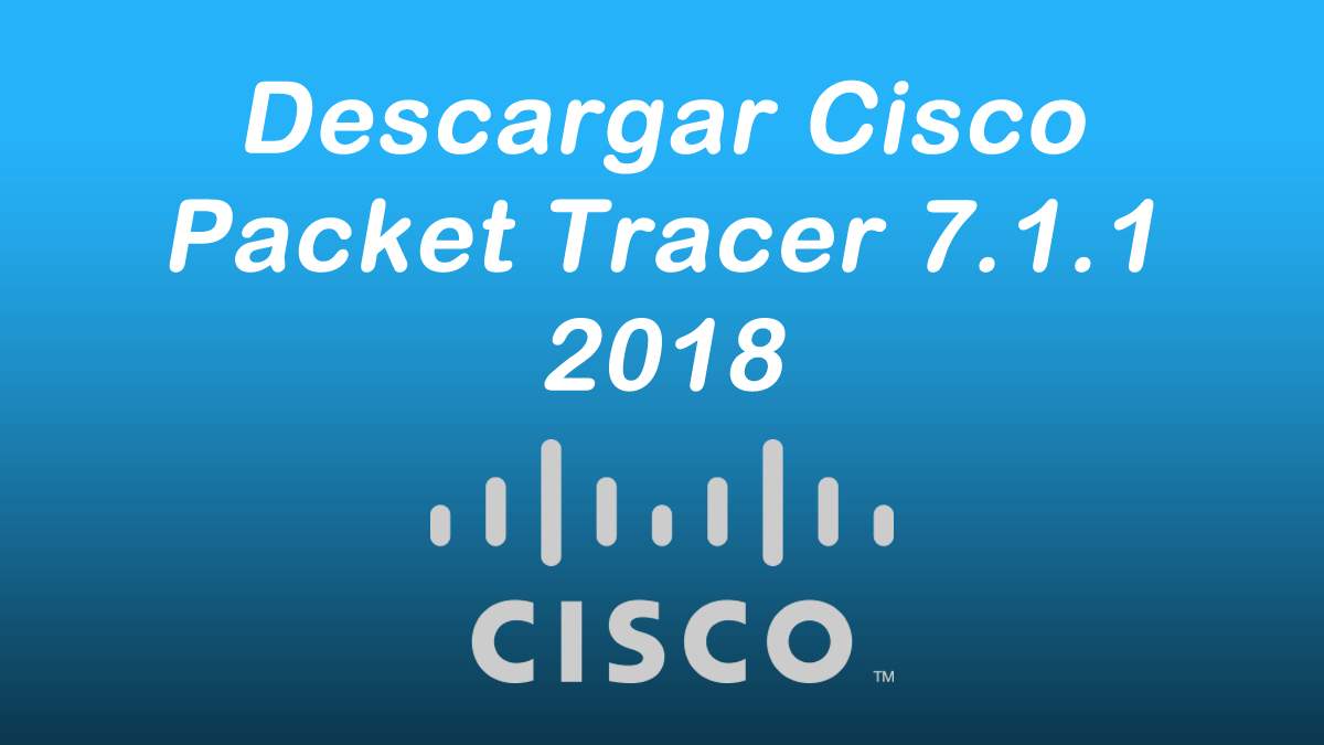Descargar Cisco Packet Tracer 7.1.1 2018